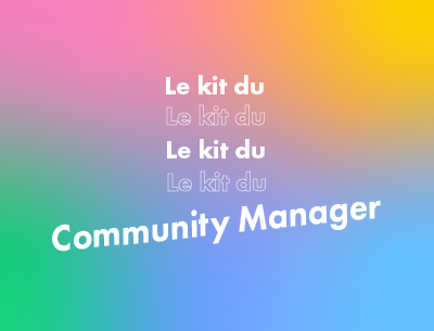 Kit du community manager social media faciliter quotidien réseaux sociaux
